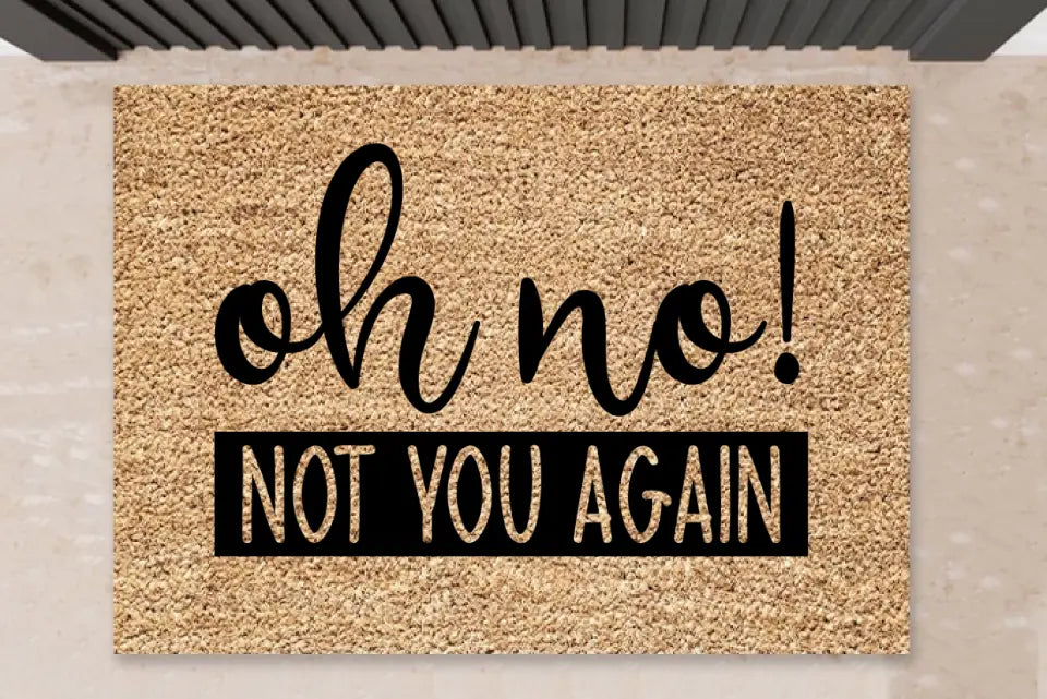 Fußmatte mit Spruch - "Oh no not you again"